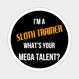 I'm a Sloth Trainer, What's Your Mega Talent Magnet